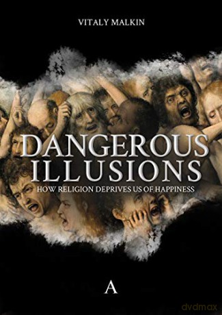 Dangerous Illusions: How Religion Deprives Us Of Happiness - Vitaly Malkin [KSIĄŻKA]