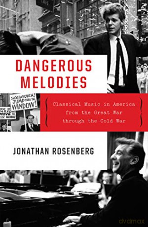 Dangerous Melodies: Classical Music in America from the Great War through the Cold War - Jonathan Rosenberg [KSIĄŻKA]