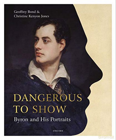 Dangerous to Show: Byron and His Portraits - Geoffrey Bond [KSIĄŻKA]