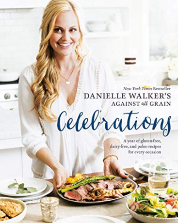 Danielle Walker's Against All Grain Celebrations: A Year of Gluten-Free, Dairy-Free, and Paleo Recipes for Every Occasion [A Cookbook] - Danielle Walker [KSIĄŻKA]