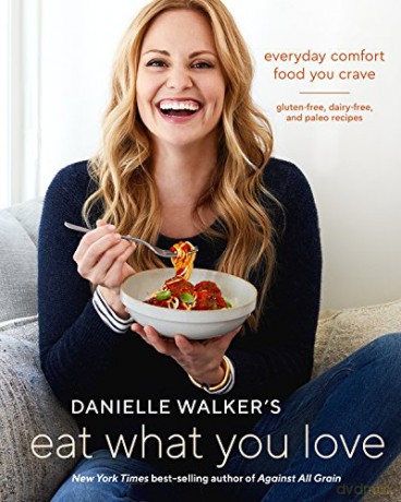 Danielle Walker's Eat What You Love: 125 Gluten-Free, Grain-Free, Dairy-Free, and Paleo Recipes - Danielle Walker [KSIĄŻKA]