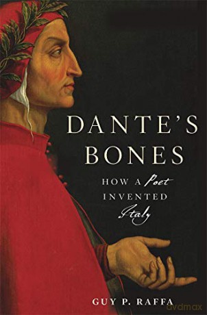 Dante's Bones: How a Poet Invented Italy - Guy Raffa [KSIĄŻKA]