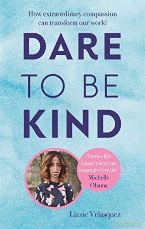 Dare to be Kind: How Extraordinary Compassion Can Transform Our World - Lizzie Velasquez [KSIĄŻKA]