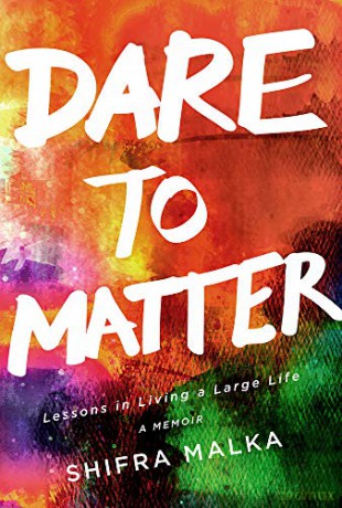Dare to Matter: Lessons in Living a Large Life: A Memoir - Shifra Malka [KSIĄŻKA]