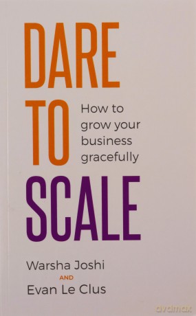 Dare to Scale: How to grow your business gracefully - Warsha Joshi [KSIĄŻKA]