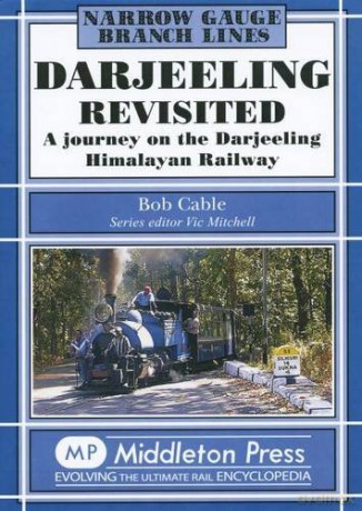 Darjeeling Revisited: A Journey on the Darjeeling Himalayan Railway (Narrow Gauge) - Bob Cable [KSIĄŻKA]