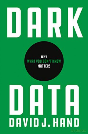Dark Data: Why What You Don't Know Matters - David J. Hand [KSIĄŻKA]