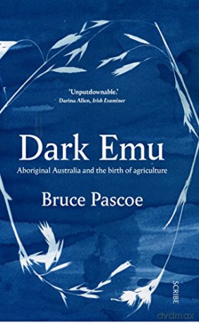 Dark Emu: Aboriginal Australia and the birth of agriculture - Bruce Pascoe [KSIĄŻKA]
