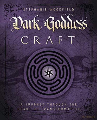 Dark Goddess Craft: A Journey Through the Heart of Transformation - Stephanie Woodfield [KSIĄŻKA]