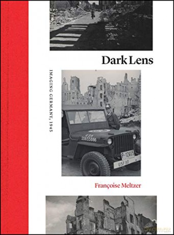 Dark Lens: Imaging Germany, 1945 - Françoise Meltzer [KSIĄŻKA]