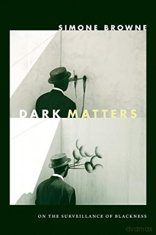 Dark Matters: On the Surveillance of Blackness - Simone Browne [KSIĄŻKA]