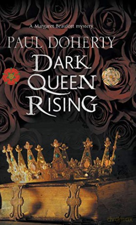 Dark Queen Rising: A medieval mystery series: 1 (A Margaret Beaufort Mystery) - Paul Doherty [KSIĄŻKA]