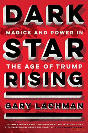 Dark Star Rising: Magick and Power in the Age of Trump - Gary Lachman [KSIĄŻKA]