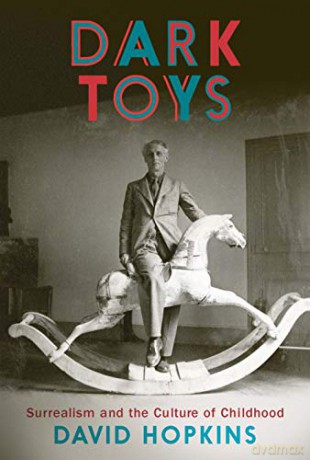 Dark Toys: Surrealism and the Culture of Childhood - David Hopkins [KSIĄŻKA]