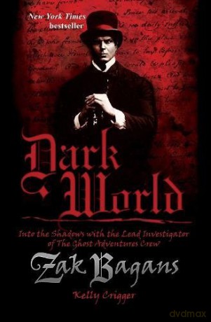 Dark World: Into the Shadows With the Lead Investigator of the Ghost Adventures Crew - Zak Bagans [KSIĄŻKA]