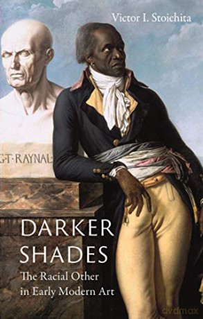 Darker Shades: The Racial Other in Early Modern Art - Victor I. Stoichita [KSIĄŻKA]