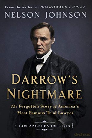Darrow's Nightmare: The Forgotten Story of America's Most Famous Trial Lawyer: Los Angeles 1911-1913 - Nelson Johnson [KSIĄŻKA]