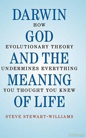Darwin, God and the Meaning of Life: How Evolutionary Theory Undermines Everything You Thought You Knew - Steve Stewart-Williams [KSIĄŻKA]