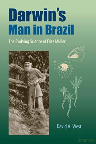 Darwin's Man in Brazil: The Evolving Science of Fritz Müller - David A. West [KSIĄŻKA]
