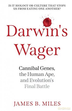 Darwin's Wager: Cannibal Genes, the Human Ape, and Evolution's Final Battle - James B. Miles [KSIĄŻKA]