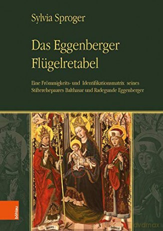 Das Eggenberger Flügelretabel: Eine Frömmigkeits- und Identifikationsmatrix seines Stifterehepaares Balthasar und Radegunde Eggenberger - Sylvia Sproger [KSIĄŻKA]