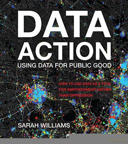 Data Action: Using Data for Public Good - Sarah Williams [KSIĄŻKA]