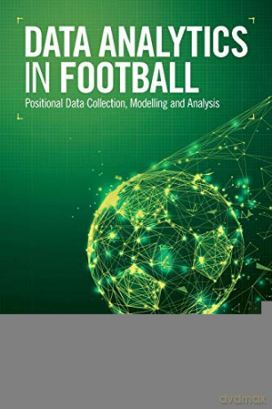 Data Analytics in Football: Positional Data Collection, Modelling and Analysis - Daniel Memmert [KSIĄŻKA]