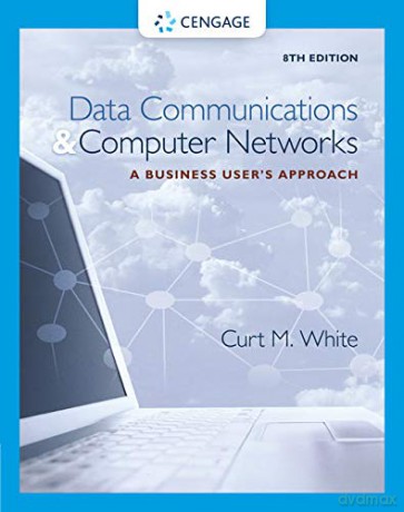 Data Communications and Computer Networks: A Business User's Approach - Curt White [KSIĄŻKA]