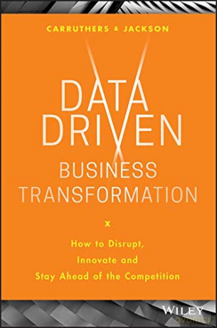 Data Driven Business Transformation: How to Disrupt, Innovate and Stay Ahead of the Competition - Peter Jackson [KSIĄŻKA]