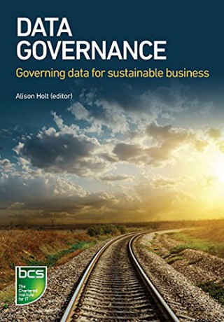 Data Governance: Governing data for sustainable business - Alison Holt [KSIĄŻKA]