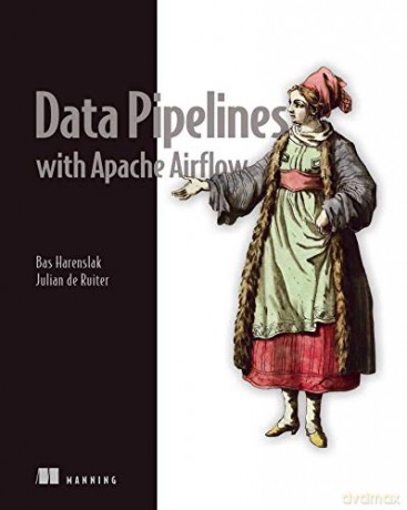 Data Pipelines with Apache Airflow - Bas Harenslak [KSIĄŻKA]