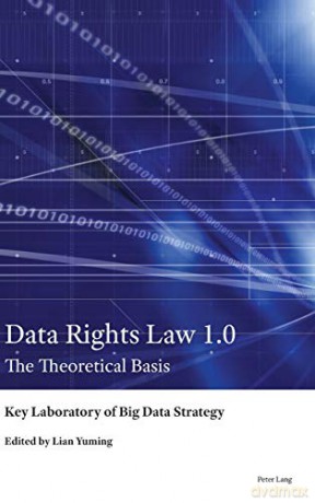 Data Rights Law 1.0; The Theoretical Basis - Key Laboratory of Big Data Strategy [KSIĄŻKA]