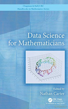 Data Science for Mathematicians (CRC Press/Chapman and Hall Handbooks in Mathematics Series) - Nathan Carter [KSIĄŻKA]