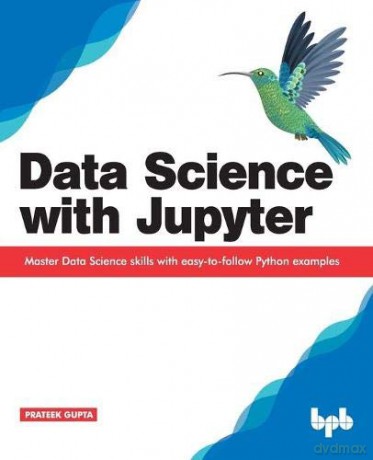 Data Science with Jupyter: Master Data Science skills with easy-to-follow Python examples - Prateek Gupta [KSIĄŻKA]