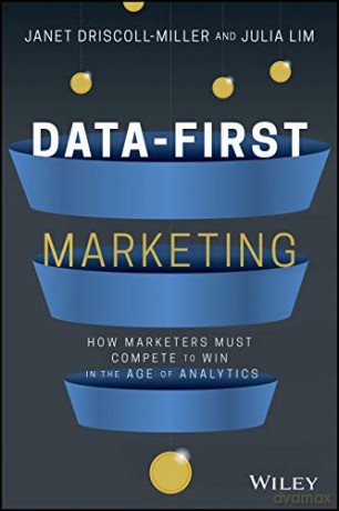 Data-First Marketing: How To Compete and Win In the Age of Analytics - Janet Driscoll Miller [KSIĄŻKA]