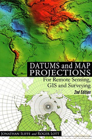 Datums and Map Projections: For Remote Sensing, GIS and Surveying - J.C. Iliffe [KSIĄŻKA]