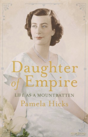 Daughter of Empire: Life as a Mountbatten - Lady Pamela Hicks [KSIĄŻKA]