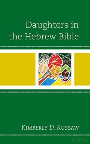Daughters in the Hebrew Bible - Kimberly D. Russaw [KSIĄŻKA]