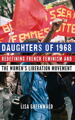 Daughters of 1968: Redefining French Feminism and the Women's Liberation Movement - Lisa Greenwald [KSIĄŻKA]