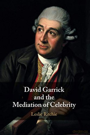 David Garrick and the Mediation of Celebrity - Leslie Ritchie [KSIĄŻKA]