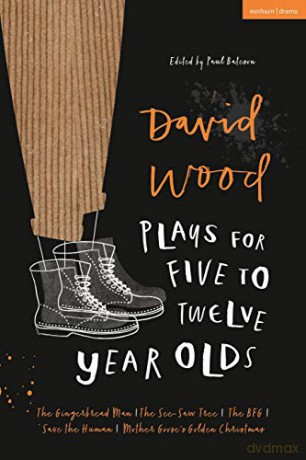 David Wood Plays for 5-12 Year Olds: The Gingerbread Man; The See-Saw Tree; The BFG; Save the Human; Mother Goose's Golden Christmas (Plays for Young People) - David Wood [KSIĄŻKA]