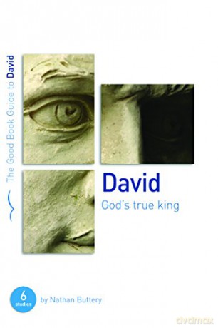 David: God's True King: Six studies for individuals or groups (Good Book Guides) - Nathan Buttery [KSIĄŻKA]