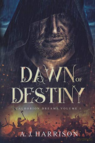 Dawn of Destiny: Calhorion Dreams: Volume 1 - A. J. Harrison [KSIĄŻKA]