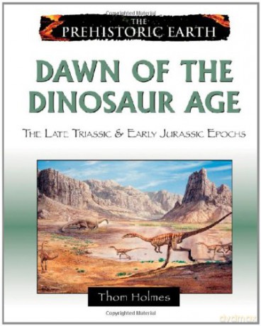 Dawn of the Dinosaur Age: The Late Triassic and Early Jurassic Periods (Prehistoric Earth) - Thom Holmes [KSIĄŻKA]