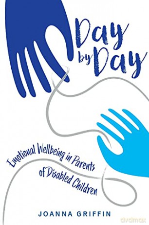 Day by Day: Emotional Wellbeing in Parents of Disabled Children - Joanna Griffin [KSIĄŻKA]