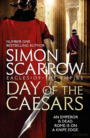 Day of the Caesars (Eagles of the Empire 16): Simon Scarrow - Simon Scarrow [KSIĄŻKA]