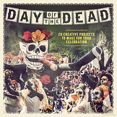 Day of the Dead: 20 Creative Projects to Make for Your Celebration - Pascual. Paula [KSIĄŻKA]