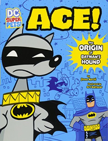 DC Super-Pets Origin Stories: Ace: The Origin of Batman's Dog - Steve Korte [KSIĄŻKA]