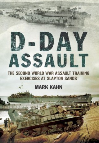D-Day Assault: The Second World War Assault Training Exercises at Slapton Sands - Mark Khan [KSIĄŻKA]