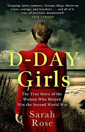 D-Day Girls: The Spies Who Armed the Resistance, Sabotaged the Nazis, and Helped Win the Second World War - Sarah Rose [KSIĄŻKA]